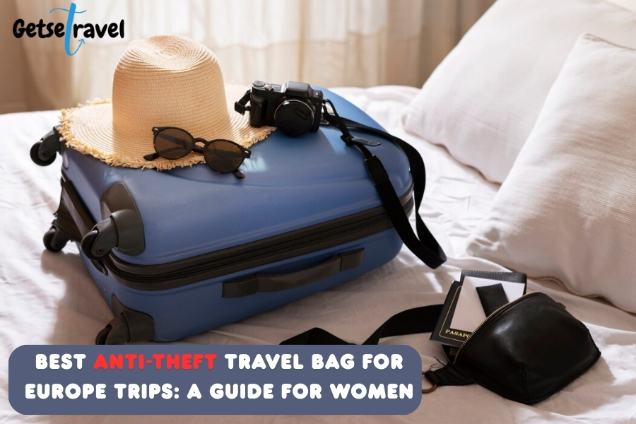 Best Anti-Theft Travel Bag for Europe Trips: A Guide for Women