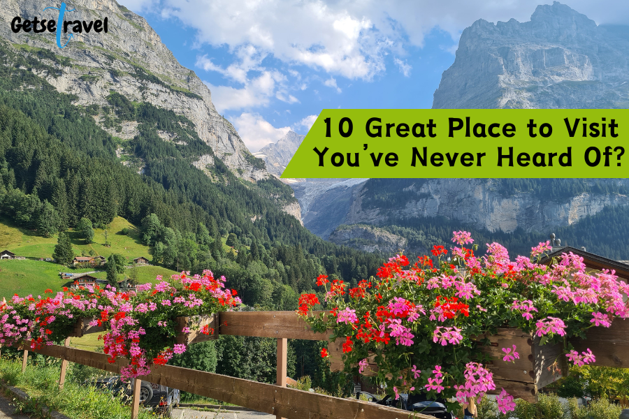 10 Great Place to Visit You’ve Never Heard Of?