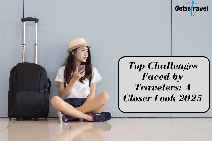 Top Challenges Faced by Travelers: A Closer Look 2025